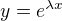 $y=e^{\lambda x}$