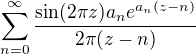 $\sum_{n=0}^\infty\frac{\sin(2\pi z)a_ne^{a_n(z-n)}}{2\pi(z-n)}$