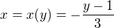 $x = x(y) = -\frac {y - 1}{3}$