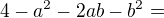 $4-a^{2}-2ab-b^{2}=$