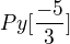 $Py[\frac{-5}{3}]$