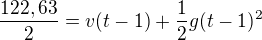 $\frac{122,63}{2}=v(t-1)+\frac{1}{2}g(t-1)^2$
