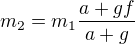 $m_{2}=m_{1}\frac{a+gf}{a+g}$