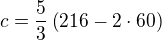 $c=\frac 53\left(216-2\cdot 60\right)$