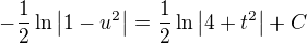 $-\frac{1}{2} \ln\left | 1-u^2 \right |= \frac{1}{2} \ln \left | 4+t^2 \right |+C$