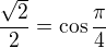 $\frac{\sqrt2}{2}=\cos \frac{\pi}{4}$