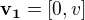 $\mathbf{v_1} = [0,v]$
