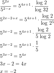 $\frac{5^{2x}}{5^{2-x}}=5^{4x+1}\cdot\frac{\log\,2}{\log\,32}\nl5^{2x-2+x}=5^{4x+1}\cdot\frac{\log\,2}{\log\,2^{5}}\nl5^{3x-2}=5^{4x+1}\cdot\frac{\log\,2}{5\,\log\,2}\nl5^{3x-2}=5^{4x+1}\cdot\frac 15\nl5^{3x-2}=5^{4x}\nl3x-2=4x\nlx=-2$