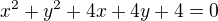 $x^2 + y^2 + 4x + 4y + 4 = 0$
