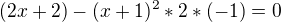 $(2x+2)-(x+1)^2*2*(-1)=0$