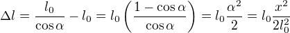 $\Delta l=\frac{l_0}{\cos \alpha}-l_0=l_0\(\frac{1-\cos \alpha}{\cos \alpha}\)=l_0\frac{\alpha^2}{2}=l_0\frac{x^2}{2l_0^2}$