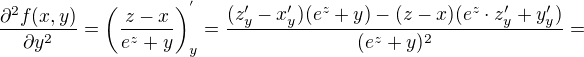 $\frac{\partial^2 f(x,y)}{\partial y^2}=\left(\frac{z-x}{e^z+y}\right)^{'}_y=\frac{(z'_y-x'_y)(e^z+y)-(z-x)(e^z\cdot z'_y+y'_y)}{(e^z+y)^2}=$