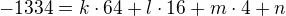$-1334=k\cdot 64+l\cdot 16+m\cdot 4+n$