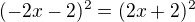 $(-2x - 2)^2=(2x+2)^2$