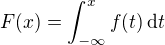 $F(x)=\int_{-\infty}^{x}f(t)\,\mathrm{d}t$