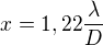 $x=1,22\frac{\lambda }{D}$