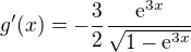 $g'(x) = -\frac{3}{2}\frac{\mathrm{e}^{3x}}{\sqrt{1-\mathrm{e}^{3x}}}$