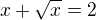 kopírovat do textarea $x+\sqrt x=2$