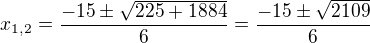 $x_{1,2}=\frac{-15\pm \sqrt{225+1884}}{6}=\frac{-15\pm \sqrt{2109}}{6}$