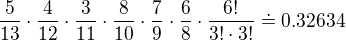 $\frac{5}{13}\cdot \frac{4}{12}\cdot \frac{3}{11}\cdot \frac{8}{10}\cdot \frac{7}{9}\cdot \frac{6}{8}\cdot \frac{6!}{3!\cdot 3!}\doteq 0.32634 $
