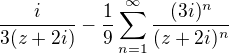 $\frac{i}{3(z+2i)}-\frac{1}{9}\sum_{n=1}^{\infty}\frac{(3i)^n}{(z+2i)^n}$