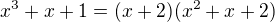 $x^3 +x+1 = (x+2)(x^2+x+2)$