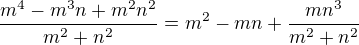 $\frac{m^4-m^3n+m^2n^2}{m^2+n^2}=m^2-mn+\frac{mn^3}{m^2+n^2}$