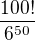 $\frac{100!}{6^{50}}$