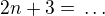 $2n+3=\,\dots$