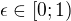$\epsilon\in[0;1)$