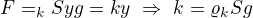 $F=\varrko_k Sy g=ky\ \Rightarrow\ k=\varrho_kSg$