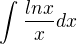 $\int_{}^{}\frac{lnx}{x}dx$