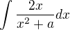 $\int \frac{2x}{x^{2}+a}dx$