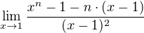 $\lim_{x \to 1} {{x^{n}-1-n \cdot (x-1)} \over {(x-1)^2}}$