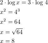 $2\cdot\log x=3\cdot\log\,4\nlx^2=4^3\nlx^2=64\nlx=\sqrt{64}\nlx=8$