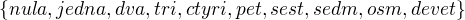 $\{nula, jedna, dva, tri, ctyri, pet, sest, sedm, osm, devet\}$