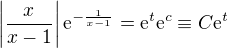 $\left|\frac{x}{x-1}\right|\mathrm{e}^{-\frac{1}{x-1}}=\mathrm{e}^{t}\mathrm{e}^{c}\equiv C\mathrm{e}^{t}$
