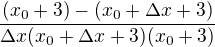 $\frac {(x_0+3)-(x_0+\Delta x+3)}{\Delta x (x_0+\Delta x+3)(x_0+3)} $