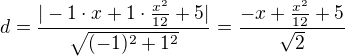 $d = \frac{|-1\cdot x+1\cdot \frac{x^{2}}{12}+5|}{\sqrt{(-1)^2+1^2}}= \frac{-x+ \frac{x^2}{12}+5}{\sqrt{2}}$