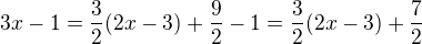 $3x - 1 = \frac{3}{2}(2x - 3) + \frac{9}{2} - 1 = \frac{3}{2}(2x - 3) + \frac{7}{2}$