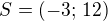 $S=(-3;\,12)$