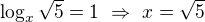 $\log_x\sqrt5=1\ \Rightarrow\ x=\sqrt5$