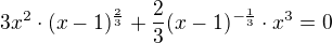 $3x^2\cdot (x-1)^{\frac{2}{3}}+\frac23(x-1)^{-\frac13}\cdot x^3=0$