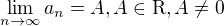 $\lim_{n \to \infty} a_n = A, A \in \mathrm{R}, A \neq 0$
