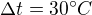 $\Delta t=30�C$