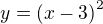 $y=\(x-3\)^2 $