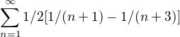 $ \sum_{n=1}^{\infty }1/2[1/(n+1)-1/(n+3)]$
