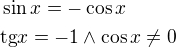 $\sin x=-\cos x\nl \text{tg}x=-1\wedge \cos x\neq0$