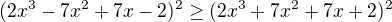 $(2x^3-7x^2+7x-2)^2\ge(2x^3+7x^2+7x+2)^2$