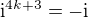 $\text{i}^{4k+3}=-\text{i}$